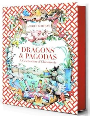 Dragons & Pagodas: A Celebration of Chinoiserie