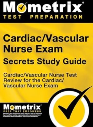 Cardiac/Vascular Nurse Exam Secrets Study Guide: Cardiac/Vascular Nurse Test Review for the Cardiac/Vascular Nurse Exam