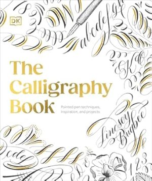 The Calligraphy Book: Pointed Pen Techniques, with Projects and Inspiration
