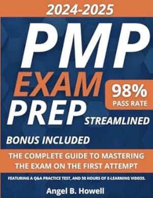 PMP Exam Prep Streamlined: The Complete Guide to Mastering the Exam on the First Attempt - Featuring a Q&A Practice Test, and 50 Hours of E-Learning Videos.