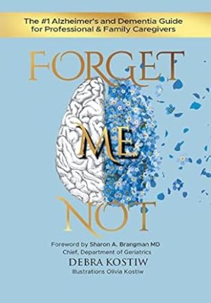 Forget Me Not: The #1 Alzheimer's and Dementia Guide for Professional and Family Caregivers