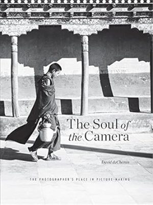The Soul of the Camera: The Photographer's Place in Picture-Making