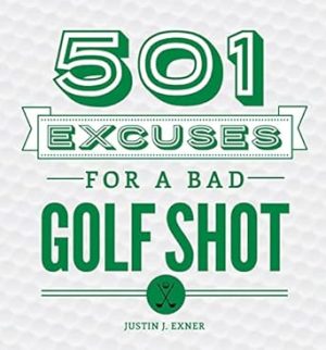501 Excuses for a Bad Golf Shot: (Funny Christmas Golf Gift for Men and Women)