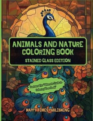 Animals and Nature Coloring Book - Stained Glass Edition: Adult & Kids Coloring Book with Animals, Landscapes, Trees, Flowers, in Bold Stained Glass Style, For Relaxation and Stress Relief
