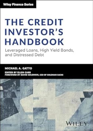 The Credit Investor's Handbook: Leveraged Loans, High Yield Bonds, and Distressed Debt (Wiley Finance)