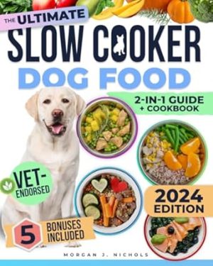 Slow Cooker Dog Food Cookbook: The Ultimate Guide to Vet-Endorsed, Quick & Easy Homemade Recipes - Affordable, Nutritious Meals for Busy Owners, Ensuring Lifelong Health & Joy for Dogs of All Breeds
