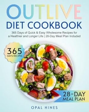 The Outlive Diet Cookbook: 365 Days of Quick & Easy Wholesome Recipes for a Healthier and Longer Life | 28-Day Meal Plan Included