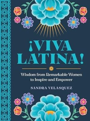 !Viva Latina!: Wisdom from Remarkable Women to Inspire and Empower