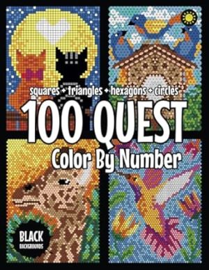 100 QUEST Color By Number: Squares + Triangles + Hexagons + Circles (BLACK backgrounds): color quest activity book for adults