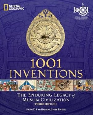 1001 Inventions: The Enduring Legacy of Muslim Civilization: Official Companion to the 1001 Inventions Exhibition