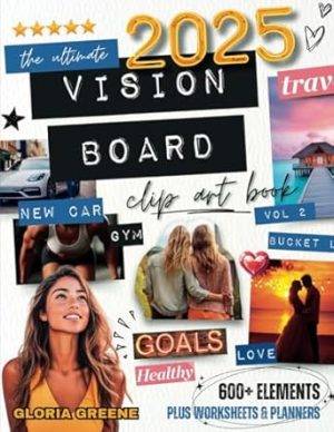 The Ultimate Vision Board Clip Art Book Vol 2: Manifest Your Perfect Life With 600+ Inspirational Images, Powerful Words, Quotes and Affirmations For Women (Vision Board Supplies)