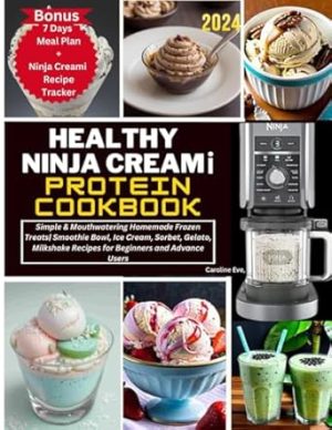HEALTHY NINJA CREAMi PROTEIN COOKBOOK: Simple & Mouthwatering Homemade Frozen Treats| Smoothie Bowl, Ice Cream, Sorbet, Gelato, Milkshake Recipes for Beginners and Advance Users