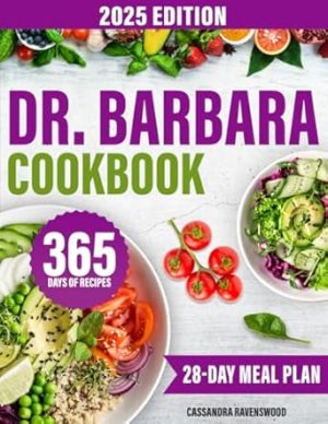 The Dr. Barbara Cookbook: Inspired by Barbara O’Neill's Expertise and Teachings | Easy and Delicious Plant-Based Recipes for Self-Healing and Enhanced Well-Being | Includes 28-Day Meal Plan
