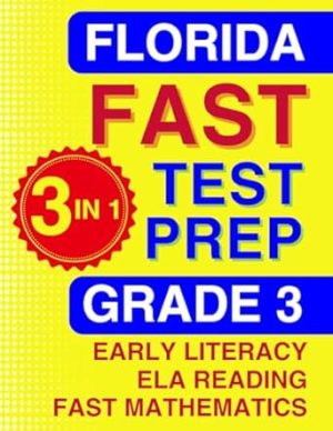 Florida FAST Test Prep: Grade 3. The Ultimate Practice Workbook for Literacy, Reading, and Mathematics. Featuring Full-Length Practice Tests Aligned ... (Florida FAST Assessment Practice - Grade 3)