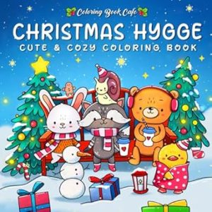 Christmas Hygge: Cute and Cozy Coloring Book for Adults & Teens Featuring Cheerful Holiday Scenes with Adorable Animals Characters