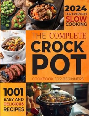 The Complete Crockpot Cookbook for Beginners: 1001-days Easy and Delicious Recipes for Everyday Slow Cooking