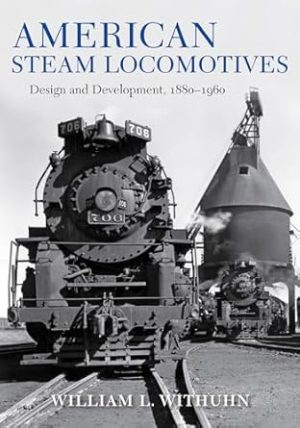 American Steam Locomotives: Design and Development, 1880–1960 (Railroads Past and Present)