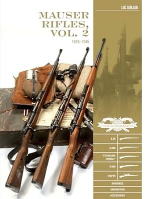 Mauser Rifles, Vol. 2: 1918–1945: G.98, K.98b, “Standard-Modell,” K.98k, Sniper, Markings, Ammunition, Accessories (Classic Guns of the World, 10)