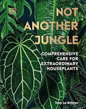 Not Another Jungle: Comprehensive Care for Extraordinary Houseplants