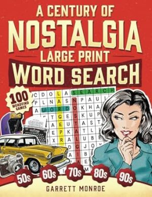 A Century of Nostalgia Large Print Word Search: 100 Retro Wordfind Brain Game Puzzles for Adults & Seniors: 1940s, 50s, 60s, 70s & 80s to Today - ... Relieve Anxiety (Nostalgic Gifts For Seniors)