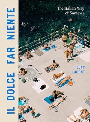 Il Dolce Far Niente: The Italian Way of Summer