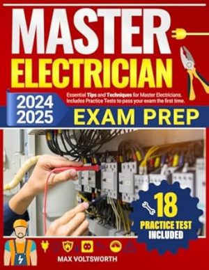 Master Electrician Exam Prep: Essential Tips and Techniques for Master Electricians. Includes Practice Tests to Pass Your Exam the First Time