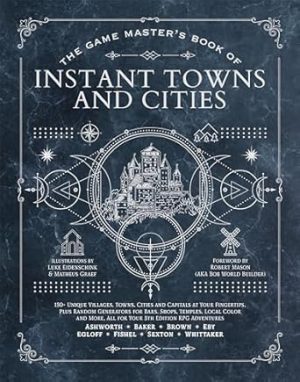 The Game Master's Book of Instant Towns and Cities: 160+ unique villages, towns, settlements and cities, ready-on-demand, plus random generators for ... RPG adventures (The Game Master Series)