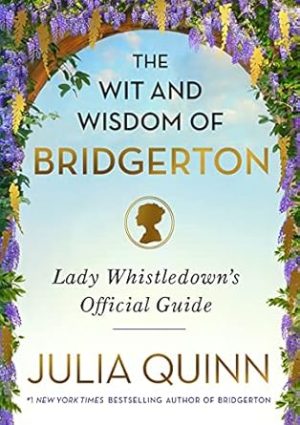 The Wit and Wisdom of Bridgerton: Lady Whistledown's Official Guide (The Bridgertons)