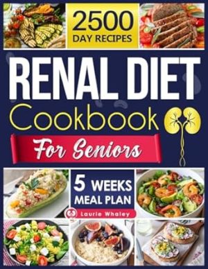 Renal Diet Cookbook for Seniors: Experience a World of Flavor with Nutritious, Easy-to-Prepare Dishes That Promote Kidney Health and Satisfy Every Palate