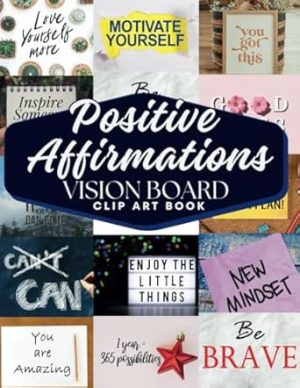 Positive Affirmations Vision Board Clip Art Book: Affirmation cards For key areas of life including family, health, finances, love, and more. Ideal ... Toolkit Supplies) (Empower Toolkit Series)