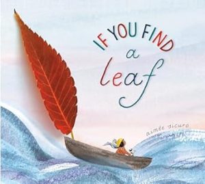 If You Find a Leaf: An Inspiring Nature Book for Kids and Toddlers (If You Find a Treasure Series)