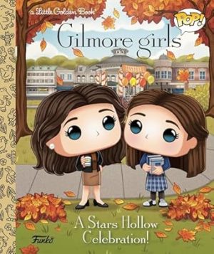 Gilmore Girls: A Stars Hollow Celebration! (Funko Pop!) (Little Golden Book)