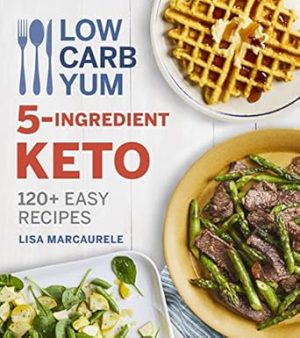 Low Carb Yum 5-Ingredient Keto: 120+ Easy Recipes