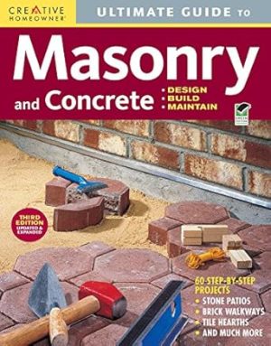 Ultimate Guide: Masonry and Concrete, 3rd Edition: Design, Build, Maintain (Creative Homeowner) 60 Projects & Over 1,200 Photos for Concrete, Block, Brick, Stone, Tile, and Stucco