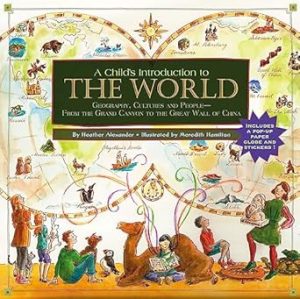 A Child's Introduction to the World: Geography, Cultures, and People--From the Grand Canyon to the Great Wall of China (A Child's Introduction Series)