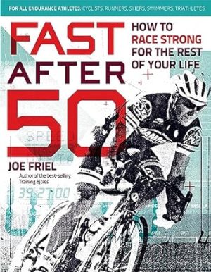 Fast After 50: How to Race Strong for the Rest of Your Life