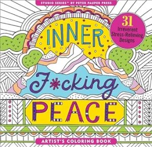 Inner Fucking Peace Adult Coloring Book (31 stress-relieving designs. Micro-perforated pages are easy to remove!)