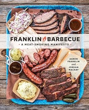 Franklin Barbecue: A Meat-Smoking Manifesto [A Cookbook]