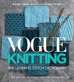 Vogue® Knitting The Ultimate Stitch Dictionary: More Than 800 Stitch Patterns