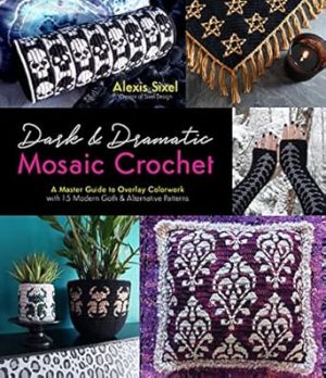 Dark & Dramatic Mosaic Crochet: A Master Guide to Overlay Colorwork with 15 Modern Goth & Alternative Patterns