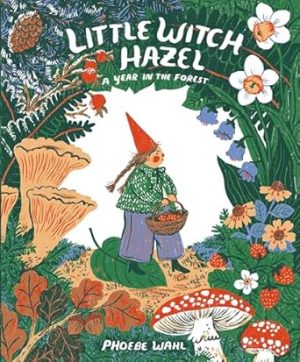 Little Witch Hazel: A Year in the Forest