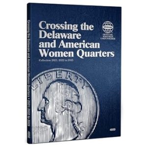 Crossing the Delaware and American Women Quarters Collection 2021; 2022 to 2025