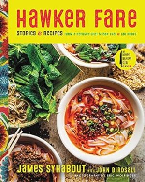 Hawker Fare: Stories & Recipes from a Refugee Chef's Isan Thai & Lao Roots