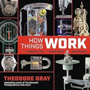 How Things Work: The Inner Life of Everyday Machines