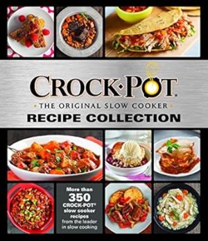 Crockpot Recipe Collection: More Than 350 Crockpot Slow Cooker Recipes from the Leader in Slow Cooking