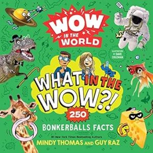 Wow in the World: What in the Wow?!: 250 Bonkerballs Facts