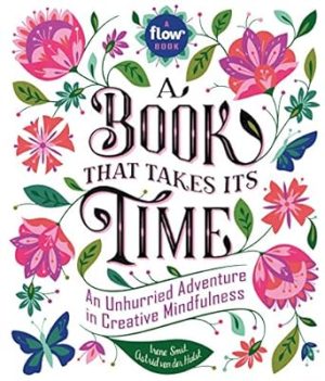 A Book That Takes Its Time: An Unhurried Adventure in Creative Mindfulness (Flow)
