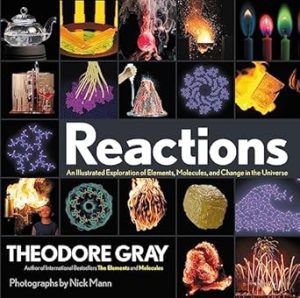 Reactions: An Illustrated Exploration of Elements, Molecules, and Change in the Universe, Book 3 of 3