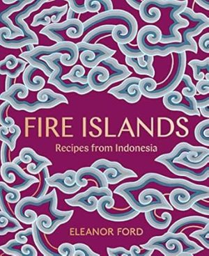 Fire Islands: Recipes from Indonesia