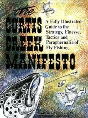 Curtis Creek Manifesto: A Fully Illustrated Guide to the Stategy, Finesse, Tactics, and Paraphernalia of Fly Fishing